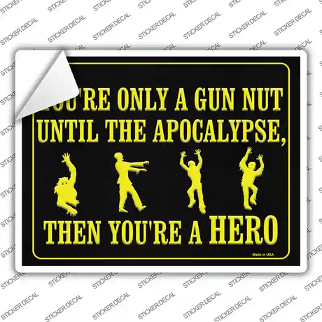 You Are Only A Gun Nut Until The Apocalypse Novelty Rectangle Sticker Decal