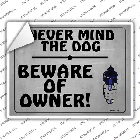 Never Mind The Dog Beware Of Owner Novelty Rectangle Sticker Decal