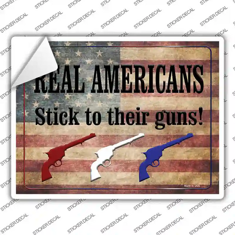 Real Americans Stick To Their Guns Novelty Rectangle Sticker Decal