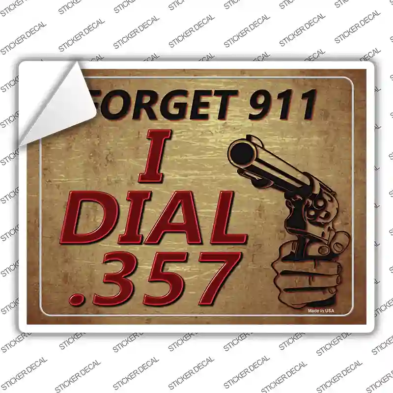 Forget 911 I Dial 357 Novelty Rectangle Sticker Decal