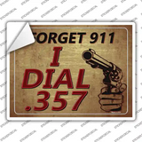 Forget 911 I Dial 357 Novelty Rectangle Sticker Decal