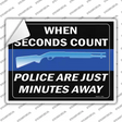 When Seconds Count Police Are Minutes Away Novelty Rectangle Sticker Decal