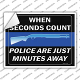 When Seconds Count Police Are Minutes Away Novelty Rectangle Sticker Decal