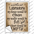 Without Labradors My House Would Be Clean Novelty Rectangle Sticker Decal
