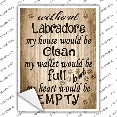 Without Labradors My House Would Be Clean Novelty Rectangle Sticker Decal