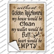 Without Golden Retrievers My House Would Be Clean Novelty Rectangle Sticker Decal