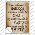 Without Bulldogs My House Would Be Clean Novelty Rectangle Sticker Decal