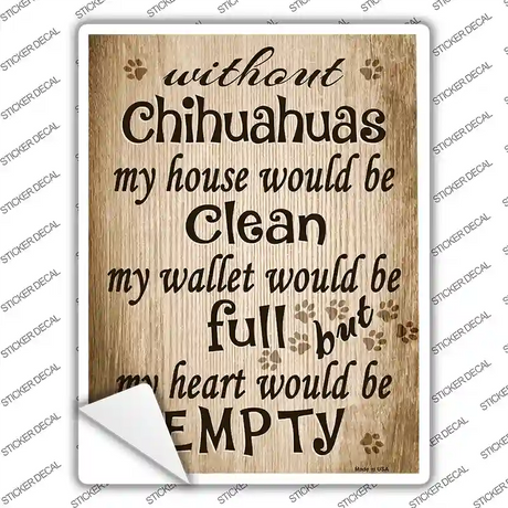 Without Chihuahuas My House Would Be Clean Novelty Rectangle Sticker Decal