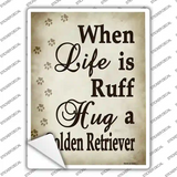 When Life Is Ruff Hug A Golden Retriever Novelty Rectangle Sticker Decal