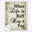 When Life Is Ruff Hug A Pug Novelty Rectangle Sticker Decal
