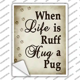 When Life Is Ruff Hug A Pug Novelty Rectangle Sticker Decal