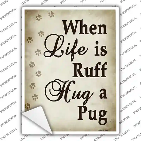 When Life Is Ruff Hug A Pug Novelty Rectangle Sticker Decal