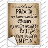 Without Pitbulls My House Would Be Clean Novelty Rectangle Sticker Decal