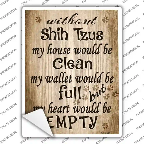Without Shih Tzus My House Would Be Clean Novelty Rectangle Sticker Decal