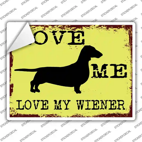 Love Me Love My Wiener Novelty Rectangle Sticker Decal