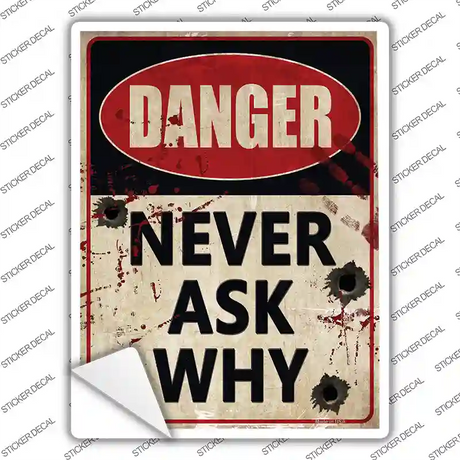 Danger Never Ask Why Novelty Rectangle Sticker Decal