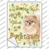 Not A Home Without A Pomeranian Novelty Rectangle Sticker Decal