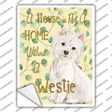 Not A Home Without A Westie Novelty Rectangle Sticker Decal