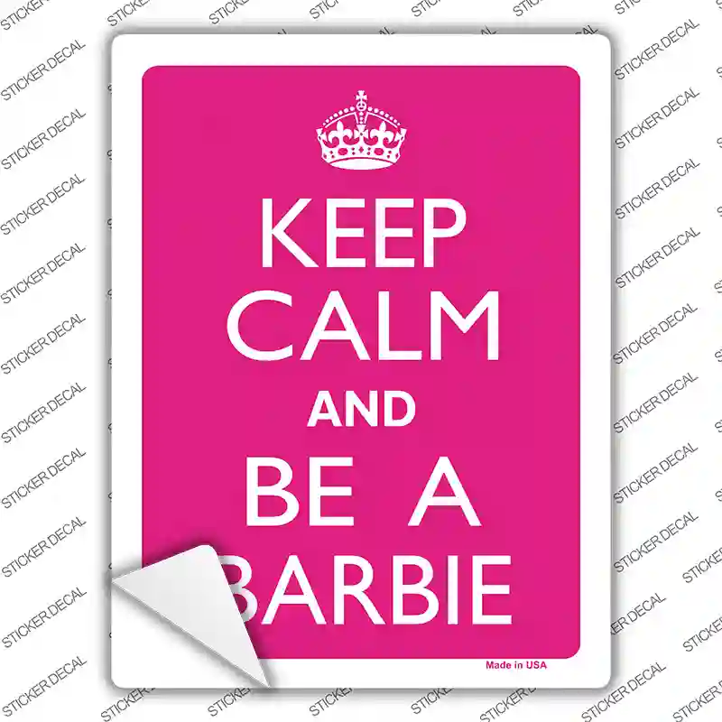 Keep Calm And Be A Barbie Novelty Rectangle Sticker Decal