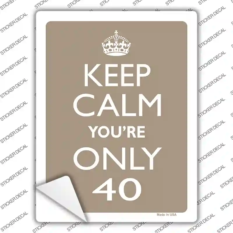 Keep Calm Youre Only 40 Novelty Rectangle Sticker Decal