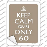 Keep Calm Youre Only 60 Novelty Rectangle Sticker Decal