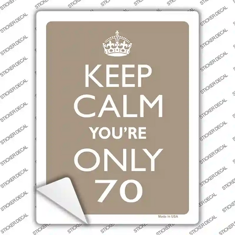 Keep Calm Youre Only 70 Novelty Rectangle Sticker Decal