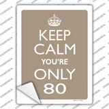 Keep Calm Youre Only 80 Novelty Rectangle Sticker Decal