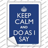 Keep Calm Do As I Say Novelty Rectangle Sticker Decal