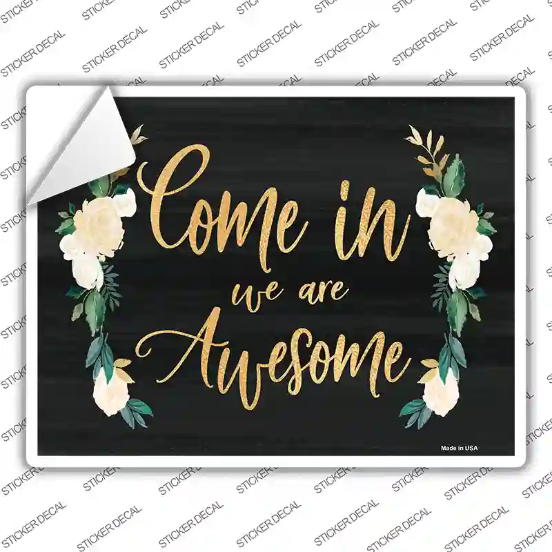 Come In We Are Awesome Novelty Rectangle Sticker Decal