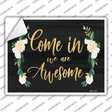 Come In We Are Awesome Novelty Rectangle Sticker Decal