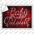 Baby Its Cold Outside Novelty Rectangle Sticker Decal