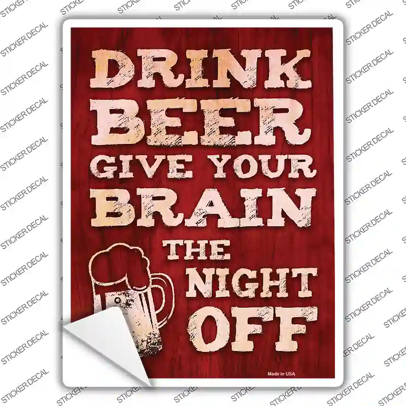 Drink Beer Give Brain Night Off Novelty Rectangle Sticker Decal