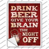 Drink Beer Give Brain Night Off Novelty Rectangle Sticker Decal