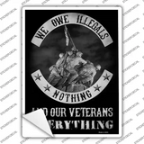Owe Illegals Nothing Veterans Everything Novelty Rectangle Sticker Decal