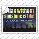 A Day Without Sunshine Is Like Novelty Rectangle Sticker Decal