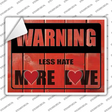 Warning Less Hate More Love Novelty Rectangle Sticker Decal