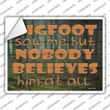 Bigfoot Saw Me Novelty Rectangle Sticker Decal