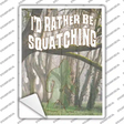 Rather Be Squatching Novelty Rectangle Sticker Decal