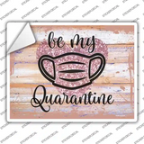 Be My Quarantine Glitter Novelty Rectangular Sticker Decal
