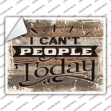 I Cant People Today Novelty Rectangular Sticker Decal