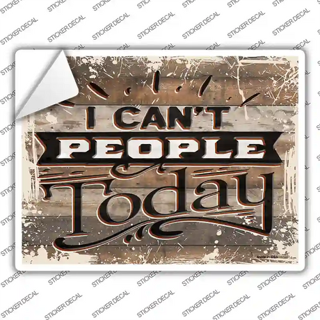 I Cant People Today Novelty Rectangular Sticker Decal