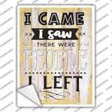 I Saw People I Left Novelty Rectangular Sticker Decal