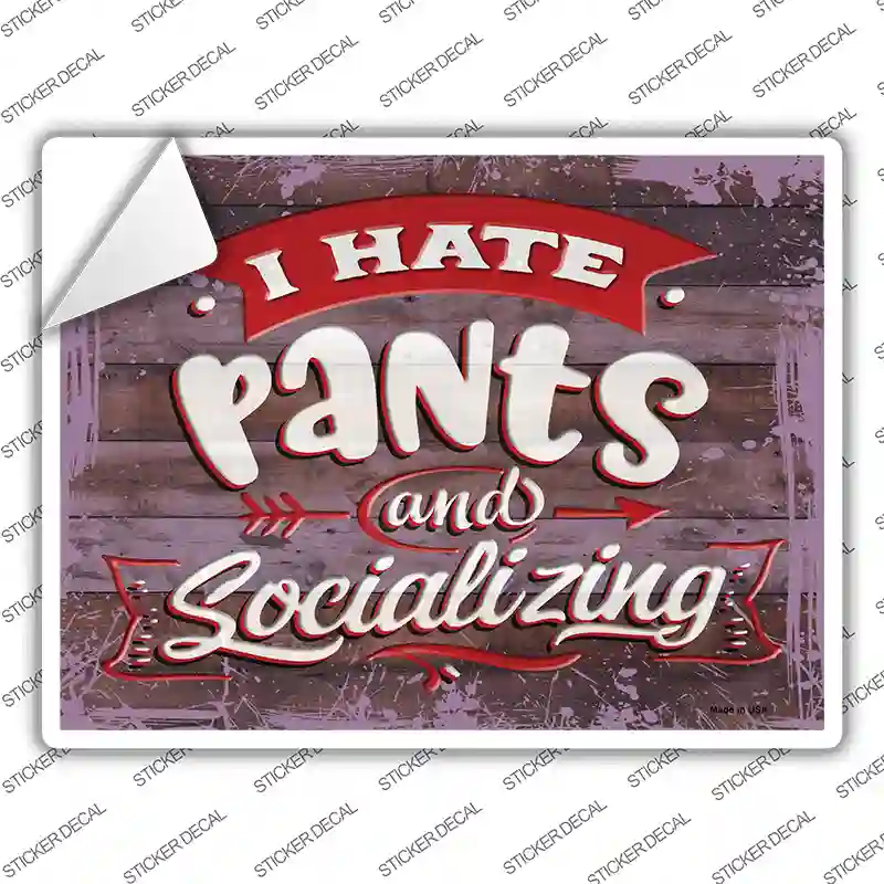 I Hate Pants And Socializing Novelty Rectangular Sticker Decal