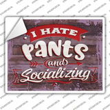 I Hate Pants And Socializing Novelty Rectangular Sticker Decal