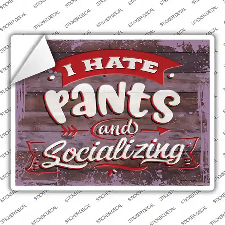 I Hate Pants And Socializing Novelty Rectangular Sticker Decal