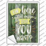 What More Do You Want Novelty Rectangular Sticker Decal
