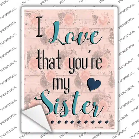 Love That Youre My Sister Novelty Rectangular Sticker Decal