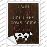 Love You Until Cows Come Home Novelty Rectangular Sticker Decal