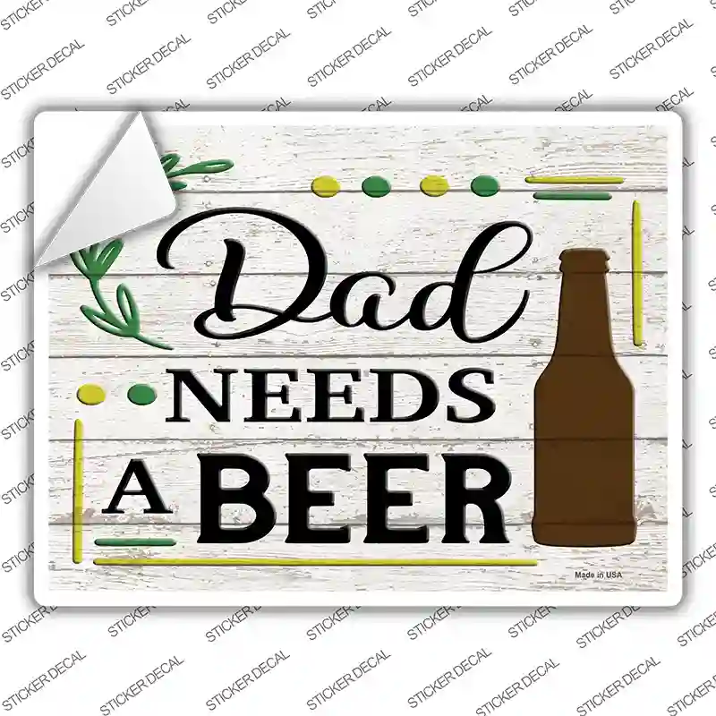 Dad Needs A Beer Wood Novelty Rectangle Sticker Decal