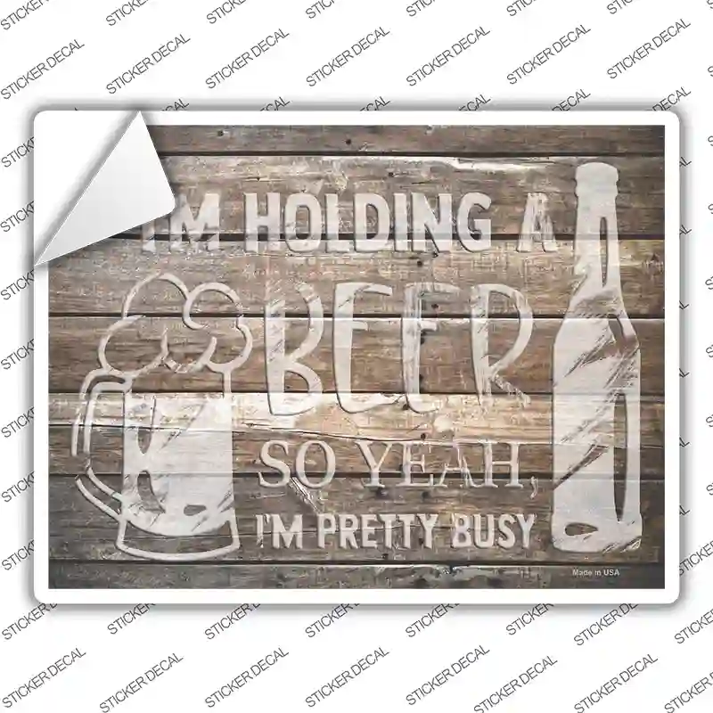 Holding Beer Pretty Busy Novelty Rectangle Sticker Decal